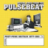 Various Artists - Moving Away From The Pulsebeat: Post-Punk Britain 1977-1981 (Explicit)