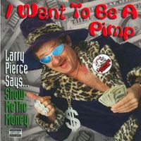 Larry Pierce - I Want To Be A Pimp