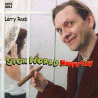 Larry Reeb - Sick World Happy Guy