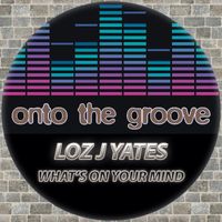 Loz J Yates - What's On Your Mind
