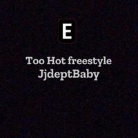 JjdeptBaby - Too Hot (freestyle) (Explicit)