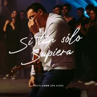 David Lugo - Si Tan Sólo Supiera (En Vivo)