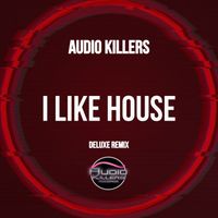 Audio Killers - I Like House (Deluxe Remix)