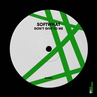 Softwhat - Don't Give to Me