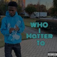 Real Life - Who I Matter To (Explicit)