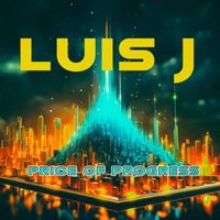 Luis J - Price of Progress