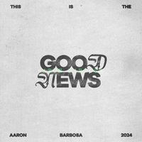 Aaron Barbosa - Good News