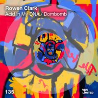 Rowen Clark - Acid In My DNA / Dombomb