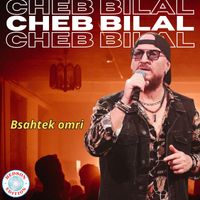 Cheb Bilal - Bsahtek omri