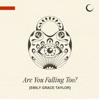 Emily Grace Taylor - Are You Falling Too?