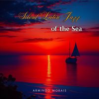 Armindo Morais - Silent Latin Jazz of the Sea