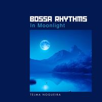 Telma Nogueira - Bossa Rhythms in Moonlight