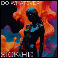 Sick HD - Do Whatever