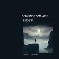 Martim Ferreira - Sonhando Com Você e Bossa