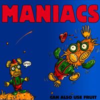 Maniacs - Can Also Use Fruit
