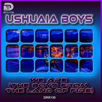 Ushuaia Boys - We are (The Boys from the Land of Fire)