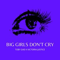 Toby Gad & Victoria Justice - BIG GIRLS DON'T CRY (euphoric mix)