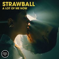 Strawball - A Lot of Me Now