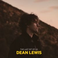 Dean Lewis - The Last Bit Of Us