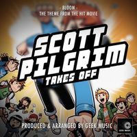 Geek Music - Bloom (From "Scott Pilgrim Takes Off")