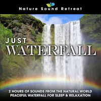 Nature Sound Retreat - Just Waterfall: 2 Hours of Sounds from the Natural World Peaceful Waterfall for Sleep & Relaxation