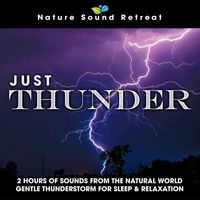 Nature Sound Retreat - Just Thunder: 2 Hours of Sounds from the Natural World Gentle Thunderstorm for Sleep & Relaxation