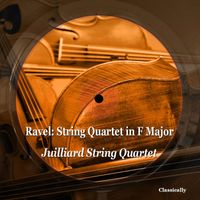 Juilliard String Quartet - Ravel: String Quartet in F Major