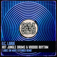 D.C. LaRue - Hot Jungle Drums and Voodoo Rhythm (Ladies on Mars Extended Remix)