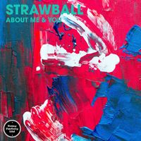 Strawball - About Me & You