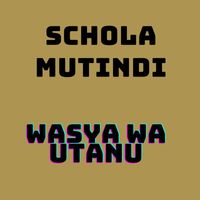 SCHOLA MUTINDI - Wasya Wa Utanu
