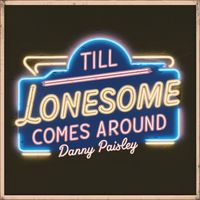 Danny Paisley - Till Lonesome Comes Around