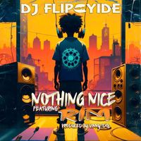 Dj Flipcyide - Nothing Nice (feat. Rim) (Explicit)