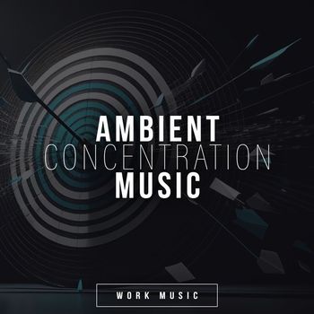 Work Music - Ambient Concentration Music