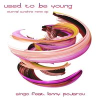 Singo feat. Lenny Pojarov - Used to Be Young (Eternal Sunshine Remix EP)