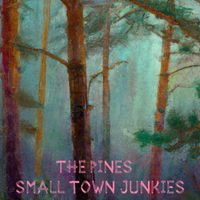 Small Town Junkies - The Pines