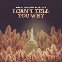The Reggister's - I Can't Tell You Why
