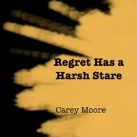 Carey Moore - Regret Has a Harsh Stare