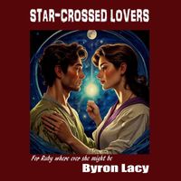 Byron Lacy - Star-crossed Lovers