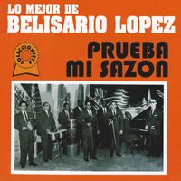Belisario Lopez - Lo Mejor De... Prueba Mi Sazon