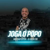 Wk Compositor and Dj Neeh FZR - Joga o Popo (Explicit)