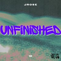Jrose - Unfinished (Explicit)