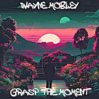 Wayne Mobley - Grasp the Moment