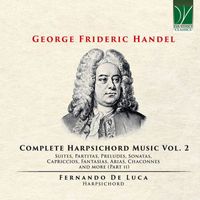 Fernando De Luca - George Friederic Handel: Complete Harpsichord Music, Vol. 2