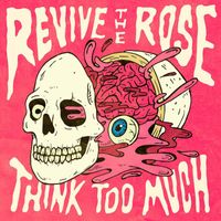 Revive the Rose - Think Too Much