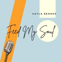 Cayla Brooke - Feed My Soul