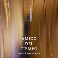 Andre Flores Watson - Amigo del Tiempo