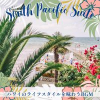 South Pacific Suite - ハワイのライフスタイルを味わうBGM