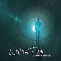 Without Fear - Carry Me On