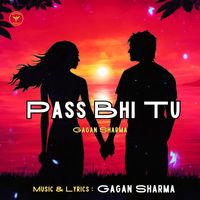 Gagan Sharma - Pass Bhi Tu