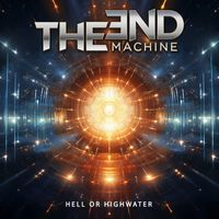 The End Machine - Hell Or High Water